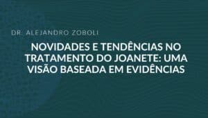 Novidades e Tendências no Tratamento do Joanete: Uma Visão Baseada em Evidências